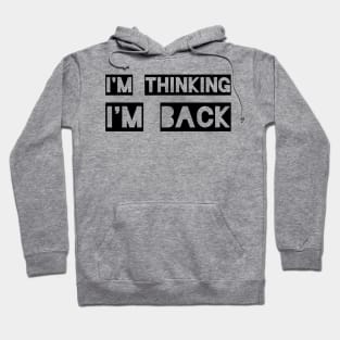 I'm Thinking I'm Back Hoodie